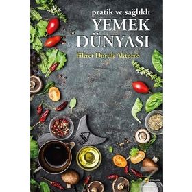 Pratik ve Sağlıklı Yemek Dünyası - Fikret Doruk Aktoros