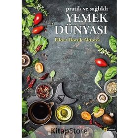 Pratik ve Sağlıklı Yemek Dünyası - Fikret Doruk Aktoros