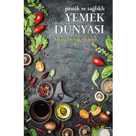 Pratik ve Sağlıklı Yemek Dünyası - Fikret Doruk Aktoros