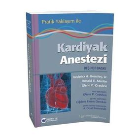 Pratik Yaklaşım ile Kardiyak Anestezi - Glenn P. Gravlee Frederick A. Hensley Donald E. Martin