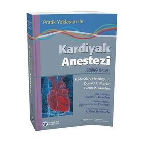 Pratik Yaklaşım ile Kardiyak Anestezi - Glenn P. Gravlee Frederick A. Hensley Donald E. Martin