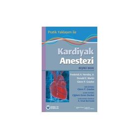 Pratik Yaklaşım ile Kardiyak Anestezi - Glenn P. Gravlee Frederick A. Hensley Donald E. Martin