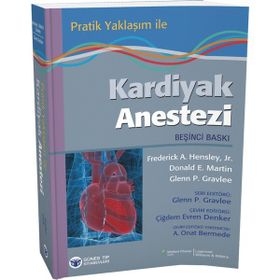 Pratik Yaklaşım ile Kardiyak Anestezi - Glenn P. Gravlee Frederick A. Hensley Donald E. Martin