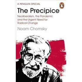 Precipice : Neoliberalism, the Pandemic and the Urgent Need for Radical Change - Noam Chomsky