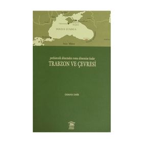 PREHISTORIK DÖNEMDEN ROMA DÖNEMİNE KADAR TRABZON VE ÇEVRESİ - OSMAN EMIR