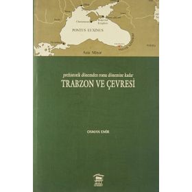 PREHISTORIK DÖNEMDEN ROMA DÖNEMİNE KADAR TRABZON VE ÇEVRESİ - OSMAN EMIR