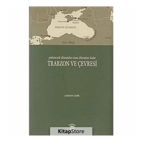 PREHISTORIK DÖNEMDEN ROMA DÖNEMİNE KADAR TRABZON VE ÇEVRESİ - OSMAN EMIR