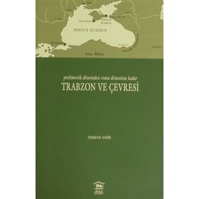 PREHISTORIK DÖNEMDEN ROMA DÖNEMİNE KADAR TRABZON VE ÇEVRESİ - OSMAN EMIR