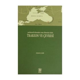 PREHISTORIK DÖNEMDEN ROMA DÖNEMİNE KADAR TRABZON VE ÇEVRESİ - OSMAN EMIR