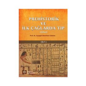 Prehistorik ve İlk Çağlarda Tıp Külliyat Cilt: 1 - Ayşegül Demirhan