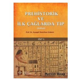 Prehistorik ve İlk Çağlarda Tıp Külliyat Cilt: 1 - Ayşegül Demirhan