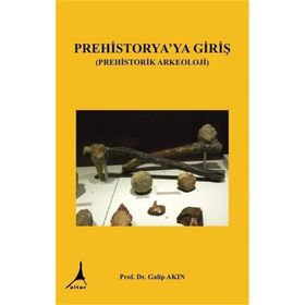 Prehistorya'ya Giriş - Galip Akın
