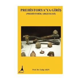 Prehistorya'ya Giriş - Galip Akın