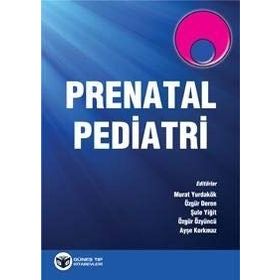Prenatal Pediatri - Murat Yurdakök Özgür Deren Şule Yiğit Özgür Özyüncü Ayşe Korkmaz