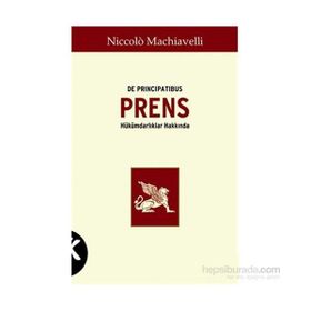 PRENS HÜKÜMDARLIKLAR HAKKINDA - NICCOLO MACHIAVELLI