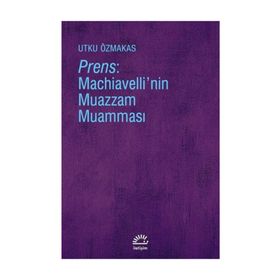 Prens - Machiavelli'nin Muazzam Muamması - Utku Özmakas