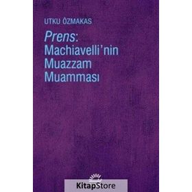 Prens - Machiavelli'nin Muazzam Muamması - Utku Özmakas