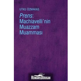 Prens - Machiavelli'nin Muazzam Muamması - Utku Özmakas