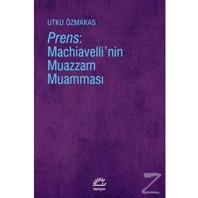 Prens - Machiavelli'nin Muazzam Muamması - Utku Özmakas