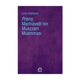 Prens - Machiavelli'nin Muazzam Muamması - Utku Özmakas