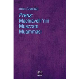 Prens - Machiavelli'nin Muazzam Muamması - Utku Özmakas