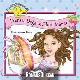 Prenses Doğa Masalları 3. Kitap - Prenses Doğa ve Sihirli Mimar - İlknur Arman Balak