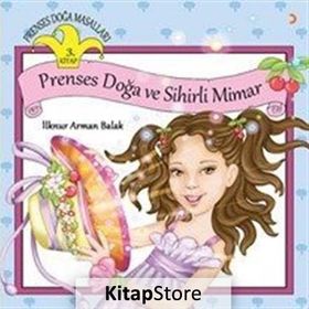 Prenses Doğa Masalları 3. Kitap - Prenses Doğa ve Sihirli Mimar - İlknur Arman Balak
