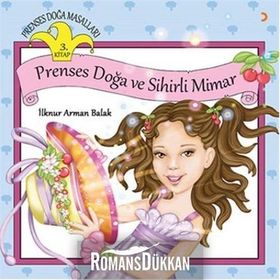 Prenses Doğa Masalları 3. Kitap - Prenses Doğa ve Sihirli Mimar - İlknur Arman Balak