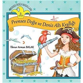Prenses Doğa Masalları - Prenses Doğa ve Deniz Altı Krallığı 2.Kitap - İlknur Arman Balak