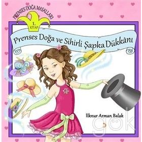 Prenses Doğa ve Sihirli Şapka Dükkanı - İlknur Arman Balak