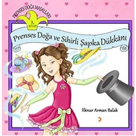 Prenses Doğa ve Sihirli Şapka Dükkanı - İlknur Arman Balak
