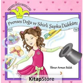 Prenses Doğa ve Sihirli Şapka Dükkanı - İlknur Arman Balak