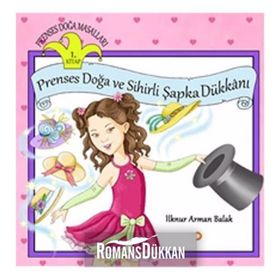 Prenses Doğa ve Sihirli Şapka Dükkanı - İlknur Arman Balak