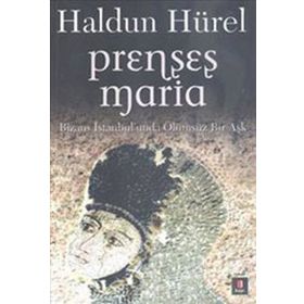 PRENSES MARIA BIZANS İSTANBULUNDA ÖLÜMSÜZ BIR AŞK - HALDUN HÜREL