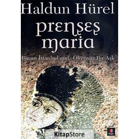 PRENSES MARIA BIZANS İSTANBULUNDA ÖLÜMSÜZ BIR AŞK - HALDUN HÜREL