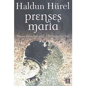 PRENSES MARIA BIZANS İSTANBULUNDA ÖLÜMSÜZ BIR AŞK - HALDUN HÜREL
