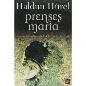 PRENSES MARIA BIZANS İSTANBULUNDA ÖLÜMSÜZ BIR AŞK - HALDUN HÜREL
