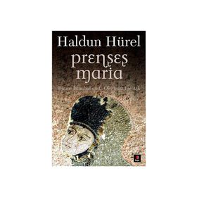 PRENSES MARIA BIZANS İSTANBULUNDA ÖLÜMSÜZ BIR AŞK - HALDUN HÜREL