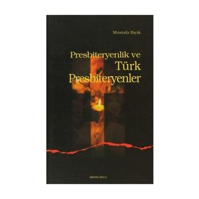 PRESBITERYENLIK VE TÜRK PRESBITERYENLER - MUSTAFA BIYIK