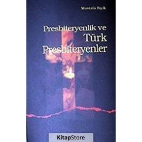 PRESBITERYENLIK VE TÜRK PRESBITERYENLER - MUSTAFA BIYIK