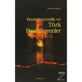 PRESBITERYENLIK VE TÜRK PRESBITERYENLER - MUSTAFA BIYIK