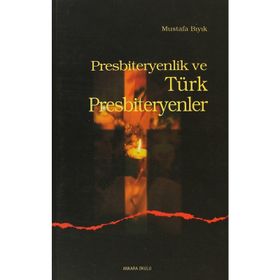 PRESBITERYENLIK VE TÜRK PRESBITERYENLER - MUSTAFA BIYIK