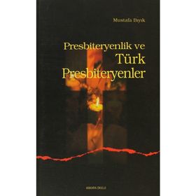 PRESBITERYENLIK VE TÜRK PRESBITERYENLER - MUSTAFA BIYIK