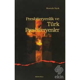 PRESBITERYENLIK VE TÜRK PRESBITERYENLER - MUSTAFA BIYIK