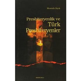 PRESBITERYENLIK VE TÜRK PRESBITERYENLER - MUSTAFA BIYIK