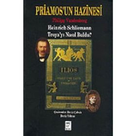 PRIAMOS´UN HAZINESI HEINRICH SCHLIEMANN TROYA´YI NASIL BULDU? - PHILIPP VANDENBERG