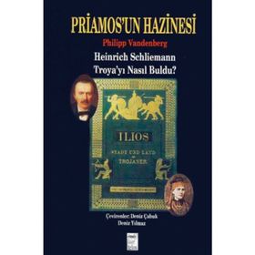 PRIAMOS´UN HAZINESI HEINRICH SCHLIEMANN TROYA´YI NASIL BULDU? - PHILIPP VANDENBERG