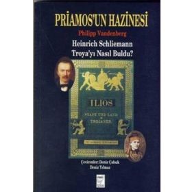 PRIAMOS´UN HAZINESI HEINRICH SCHLIEMANN TROYA´YI NASIL BULDU? - PHILIPP VANDENBERG