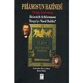 PRIAMOS´UN HAZINESI HEINRICH SCHLIEMANN TROYA´YI NASIL BULDU? - PHILIPP VANDENBERG