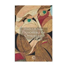 PRISONERS OF OURSELVES TOTALITARIANIZM IN EVERYDAY LIFE - GÜNDÜZ VASSAF